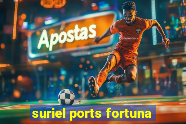 suriel ports fortuna